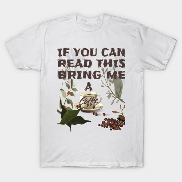 If you can read this bring me a coffee T Shirts Brothers Sisters
